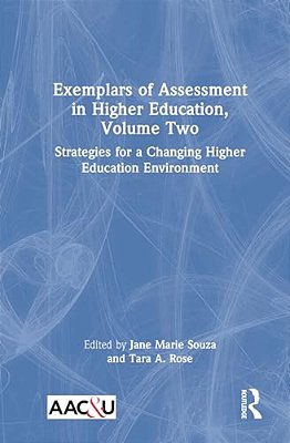 Exemplars Of Assessment In Higher Education, Volume Two: Strategies For A Changing Higher Education Environment-..