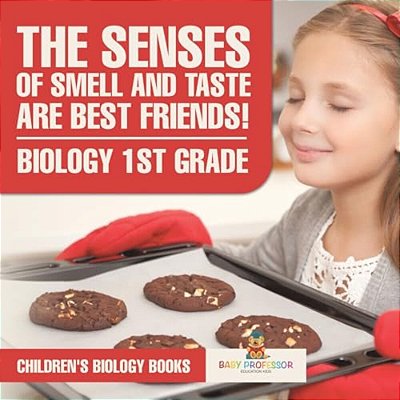 The Senses Of Smell And Taste Are Best Friends! - Biology 1ST Grade Children's Biology Books-..