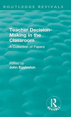 Teacher Decision-Making In The Classroom: A Collection Of Papers-..