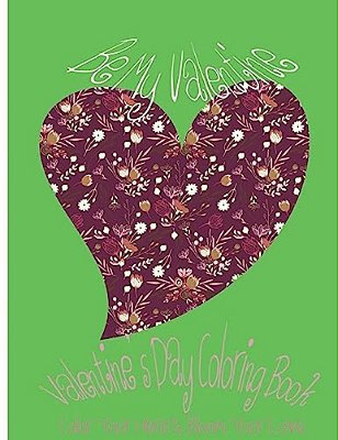 Be My Valentine: Valentine's Day Coloring Book. Color Your Heart, Color Your Love. -..