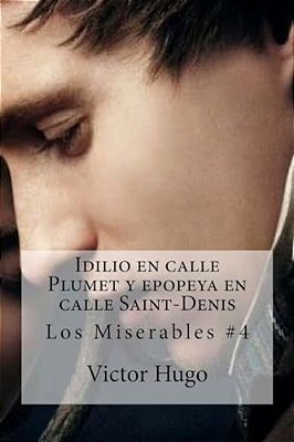 Idilio En Calle Plumet Y Epopeya En Calle Saint-Denis: Los Miserables #4-..