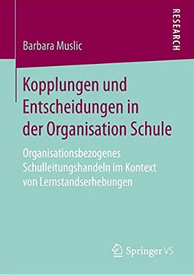 Kopplungen Und Entscheidungen In Der Organisation Schule: Organisationsbezogenes Schulleitungshandeln Im Kontext Von Lernstandserhebungen-..
