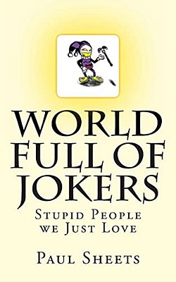 World Full Of Jokers: Stupid People We Just Love-..