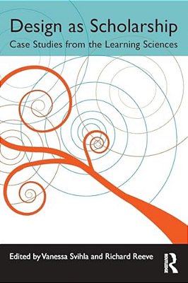 Design As Scholarship: Case Studies From The Learning Sciences-..
