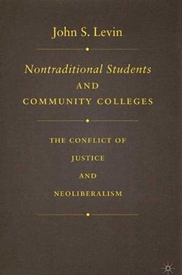 Nontraditional Students And Community Colleges: The Conflict Of Justice And Neoliberalism-..
