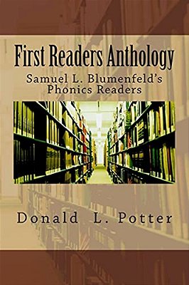 First Readers Anthology: Samuel L. Blumenfeld's Phonics Readers-..