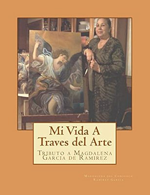 Mi Vida Atravez Del Arte: Tributo A Magdalena Garcia De Ramirez-..