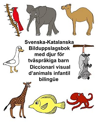 Svenska-Katalanska Bilduppslagsbok Med Djur För Tvåspråkiga Barn Diccionari Visual D'Animals Infantil Bilingüe-..