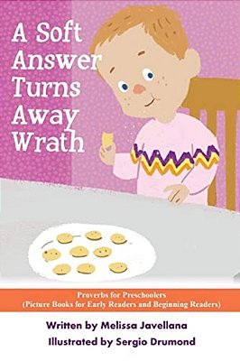 A Soft Answer Turns Away Wrath: Picture Books For Early Readers And Beginning Readers: Proverbs For Preschoolers-..