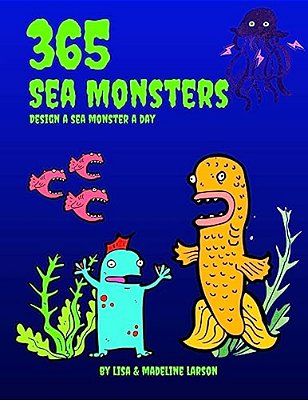 365 Sea Monsters: Design A Sea Monster A Day-..