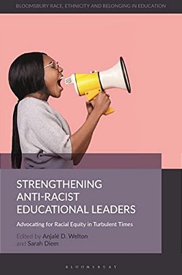 Strengthening Anti-Racist Educational Leaders: Advocating For Racial Equity In Turbulent Times-..