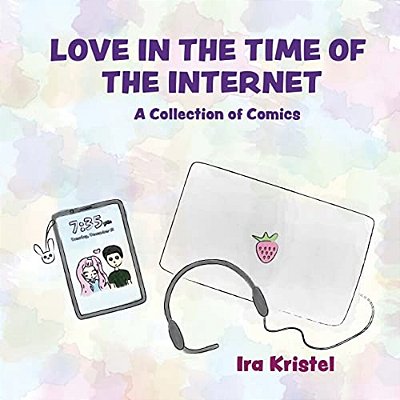 Love In The Time Of The Internet: A Collection Of Comics-..