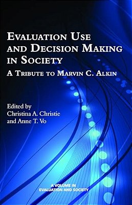 Evaluation Use And Decision-Making In Society: A Tribute To Marvin C. Alkin-..