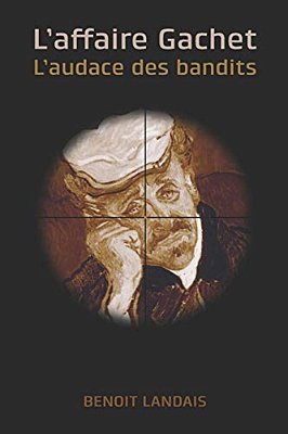 L'Affaire Gachet: L'Audace Des Bandits-..