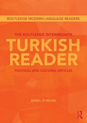 The Routledge Intermediate Turkish Reader: Political And Cultural Articles-..