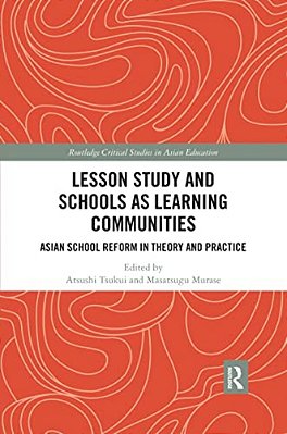 Lesson Study And Schools As Learning Communities: Asian School Reform In Theory And Practice-..