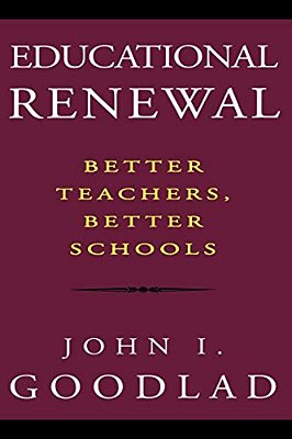 Educational Renewal: Better Teachers, Better Schools-..