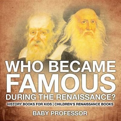 Who Became Famous During The Renaissance? History Books For Kids Children's Renaissance Books-..