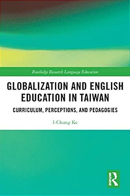 Globalization And English Education In Taiwan: Curriculum, Perceptions, And Pedagogies-..