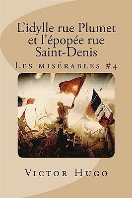 L'Idylle Rue Plumet Et L'Épopée Rue Saint-Denis: Les Misérables #4-..