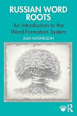 Russian Word Roots: An Introduction To The Word-Formation System-..