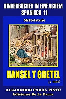 Kinderbücher In Einfachem Spanisch Band 11: Hansel Y Gretel ¡Y Más!-..