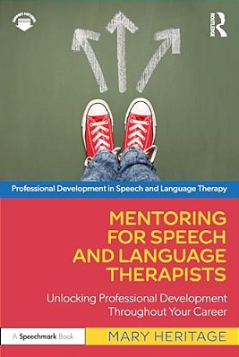 Mentoring For Speech And Language Therapists: Unlocking Professional Development Throughout Your Career-..