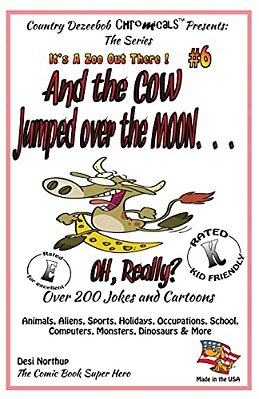 And The Cow Jumped Over The Moon - Over 200 Jokes + Cartoons -Animals, Aliens, Sports, Holidays, Occupations, School, Computers, Monsters, Dinosaurs &-..