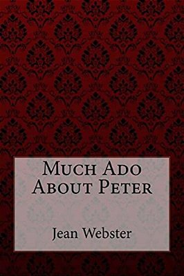 Much Ado About Peter Jean Webster-..