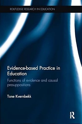 Evidence-Based Practice In Education: Functions Of Evidence And Causal Presuppositions-..