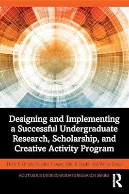 Designing And Implementing A Successful Undergraduate Research, Scholarship And Creative Activity Program-..