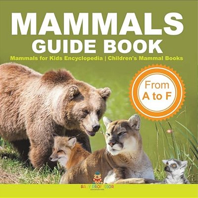 Mammals Guide Book - From A To F Mammals For Kids Encyclopedia Children's Mammal Books-..