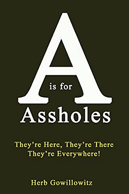 A Is For Assholes: They'Re Here, They'Re There, They'Re Everywhere!-..