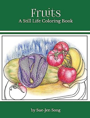 Fruits: A Still Life Coloring Book-..