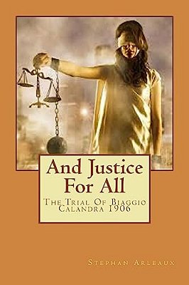 And Justice For All I: The Trial Of Biaggio Calandra 1906-..