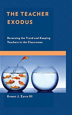 Teacher Exodus: Reversing The Trend And Keeping Teachers In The Classrooms-..