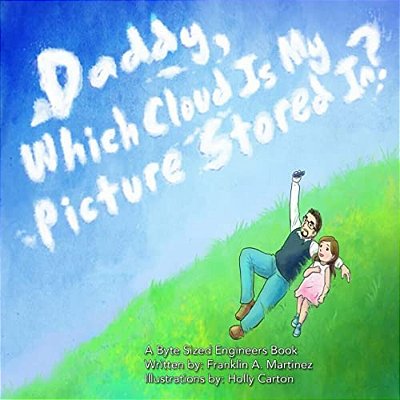 Daddy, Which Cloud Is My Picture Stored In?: Daddy, Which Cloud Is My Picture Stored In?-..