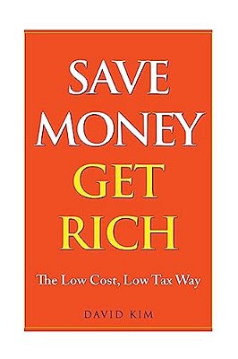 Save Money Get Rich: The Low Cost, Low Tax Way-..