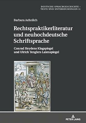 Rechtspraktikerliteratur Und Neuhochdeutsche Schriftsprache: Conrad Heydens Klagspiegel Und Ulrich Tenglers Laienspiegel-..