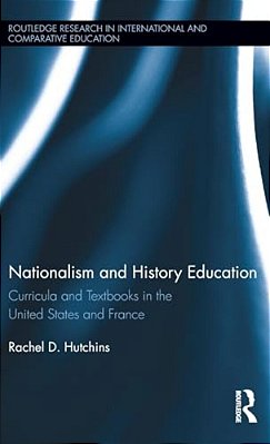 Nationalism And History Education: Curricula And Textbooks In The United States And France-..
