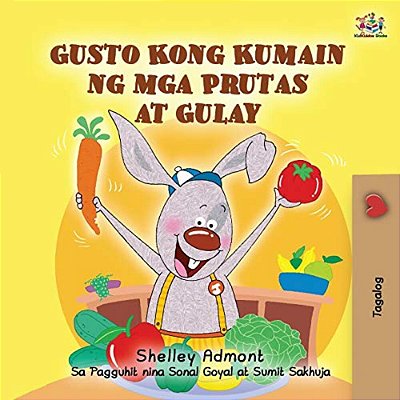 I Love To Eat Fruits And Vegetables (Tagalog Book For Kids): Filipino Children's Book-..
