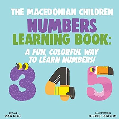 The Macedonian Children Numbers Learning Book: A Fun, Colorful Way To Learn Numbers!-..