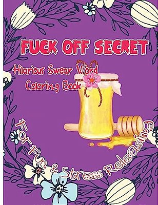 Fuck Off Secret: Hilarious Swear Word Coloring Book For Fun & Stress Releasing-..