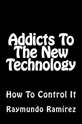 Addicts To The New Technology: How To Control It-..