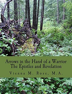 Arrows In The Hand Of A Warrior: The Epistles And Revelation-..