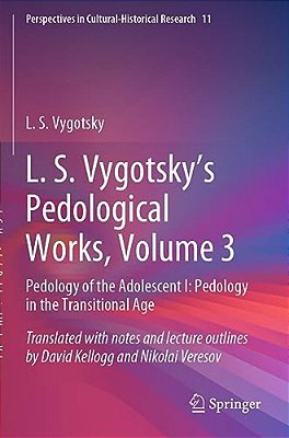L. S. Vygotsky's Pedological Works, Volume 3: Pedology Of The Adolescent I: Pedology In The Transitional Age-..