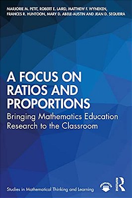A Focus On Ratios And Proportions: Bringing Mathematics Education Research To The Classroom-..