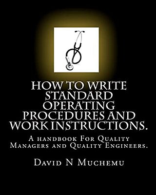 How To Write Standard Operating Procedures And Work Instructions.: A Handbook For Quality Managers And Quality Engineers. -..