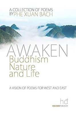 Awaken: Buddhism, Nature, And Life: A Vision Of Poems For West And East-..
