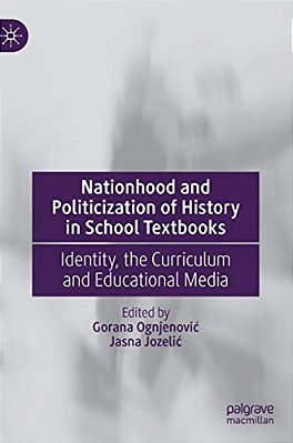 Nationhood And Politicization Of History In School Textbooks: Identity, The Curriculum And Educational Media-..
